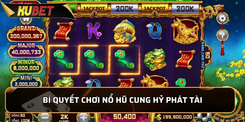 Nổ hũ Cung Hỷ Phát Tài: Luật Chơi Đơn Giản Săn Thưởng Cực Dễ 4 Bí quyết chơi nổ hũ Cung Hỷ Phát Tài trúng Jackpot