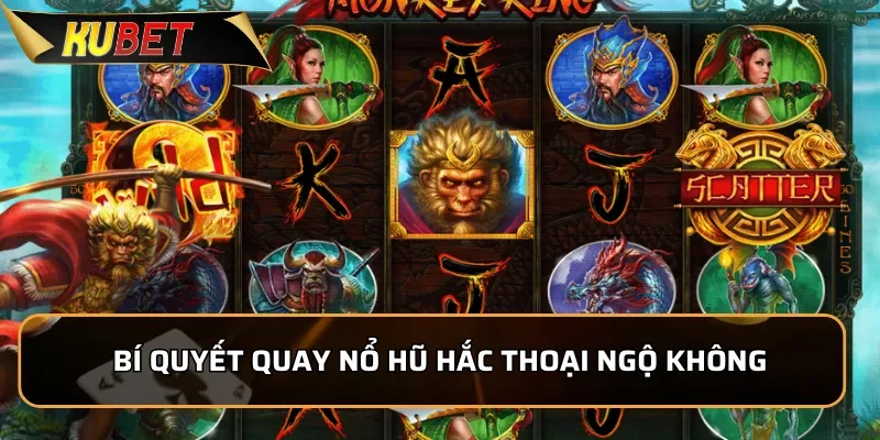 Nổ Hũ Hắc Thoại Ngộ Không: Trúng Jackpot Khủng Tại Kubet 4 Bí quyết quay Nổ Hũ Hắc Thoại Ngộ Không chinh phục jackpot