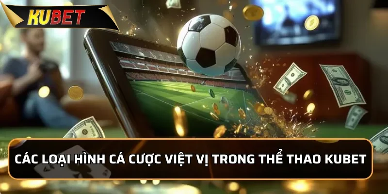 Kèo Việt Vị KUBET: Đặc Điểm Và Lựa Chọn Cược Cho Người Mới 2 Các loại hình cá cược việt vị trong thể thao KUBET