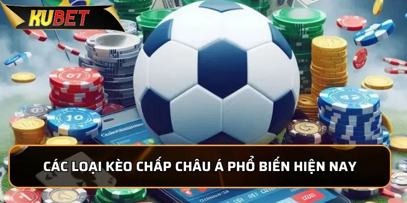 Khám Phá Kèo Châu Á KUBET Thịnh Hành Nhất Tại Nhà Cái 2 Tổng hợp các loại kèo chấp châu Á phổ biến hiện nay