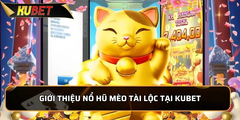 Nổ Hũ Mèo Tài Lộc: Game Quay Hũ Hot Nhất Hiện Tại KUBET 1 Giới thiệu nổ hũ Mèo Tài Lộc tại KUBET