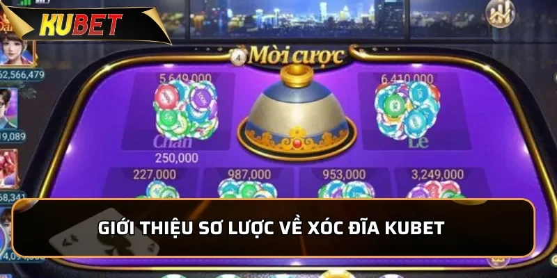 Xóc Đĩa Kubet - Luật Chơi Đơn Giản, Tỷ Lệ Thưởng cao 1 Giới thiệu sơ lược về xóc đĩa KUBET được ưa chuộng