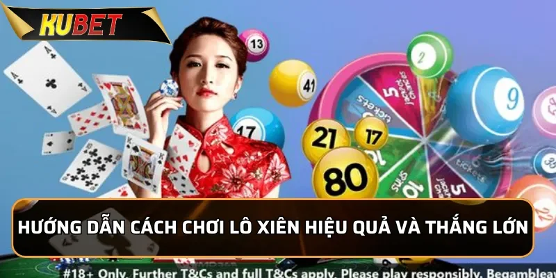 Lô Xiên KUBET - Tỷ Lệ Ăn Lô Cao Nhất Hiện Nay 4 Hướng dẫn cách chơi lô xiên hiệu quả và thắng lớn