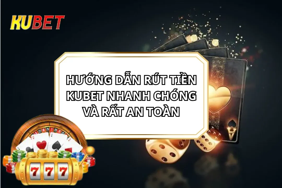 Rút tiền Kubet an toàn, nhanh chóng với hệ thống hỗ trợ đa dạng, Kubet mang đến cho người chơi trải nghiệm tiện ích và an toàn.