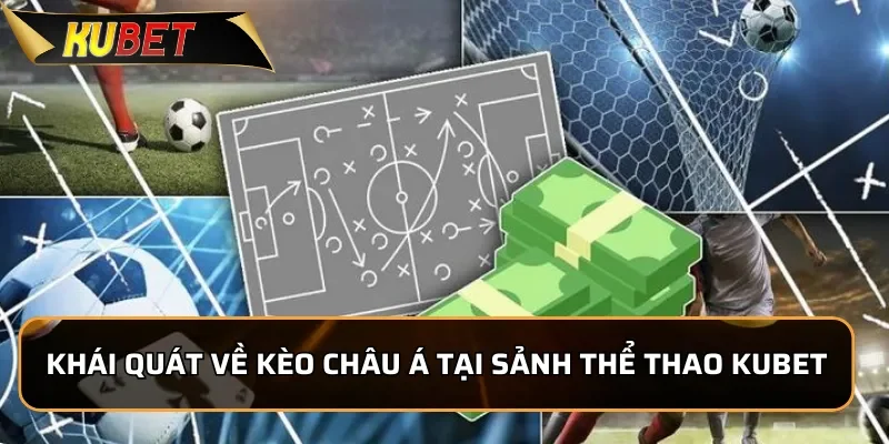 Khám Phá Kèo Châu Á KUBET Thịnh Hành Nhất Tại Nhà Cái 1 Khái quát về kèo châu Á tại sảnh thể thao KUBET