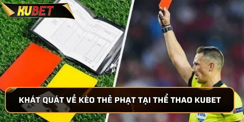 Kèo Thẻ Phạt KUBET: Tìm Hiểu Các Loại Kèo Thẻ Phạt 1 Khát quát về kèo thẻ phạt tại Thể Thao KUBET