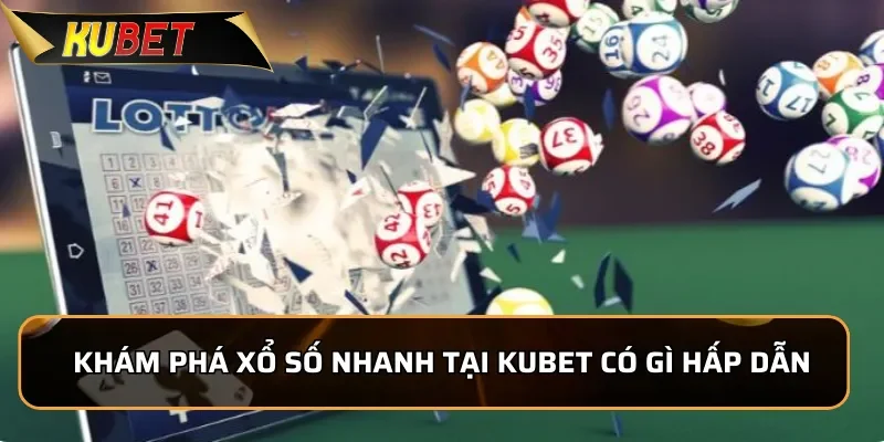 Xổ Số Nhanh KUBET - Làm Giàu Nhanh Chóng Trong Vòng 1 Phút 1 Khám phá xổ số nhanh tại KUBET có gì hấp dẫn
