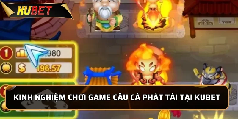 Câu Cá Phát Tài - Siêu Phẩm Bắn Cá Tại KUBET 2026 4 Kinh nghiệm chơi game Câu Cá Phát Tài tại KUBET