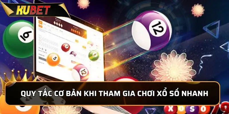 Xổ Số Nhanh KUBET - Làm Giàu Nhanh Chóng Trong Vòng 1 Phút 3 Quy tắc cơ bản khi tham gia chơi Xổ Số Nhanh