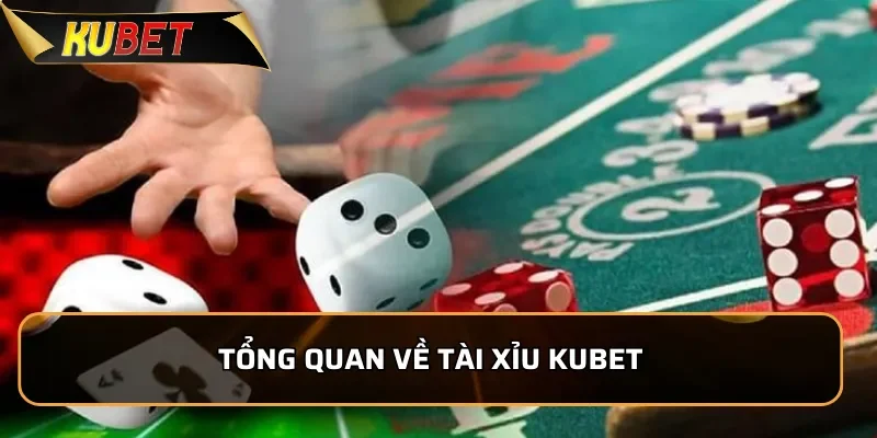 Tài Xỉu Kubet - Cách Chơi Đơn Giản, Chiến Lược Luôn Thắng 1 Tổng quan về tài xỉu Kubet